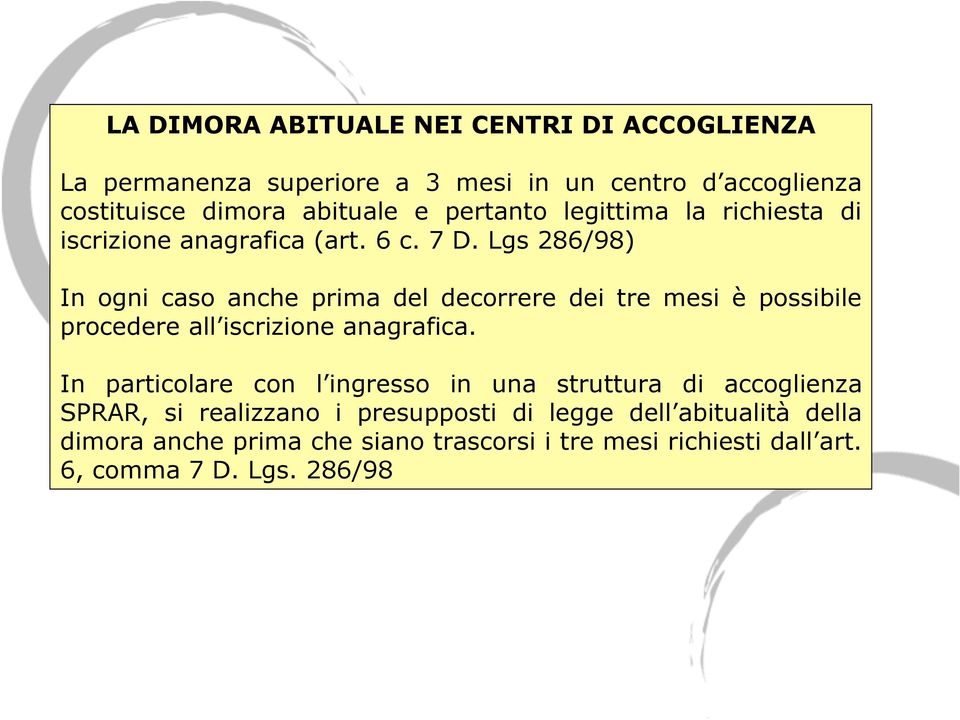 Lgs 286/98) In ogni caso anche prima del decorrere dei tre mesi è possibile procedere all iscrizione anagrafica.