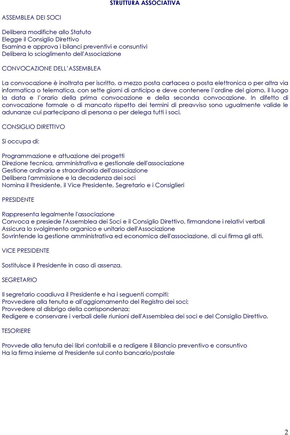 contenere l ordine del giorno, il luogo la data e l orario della prima convocazione e della seconda convocazione.