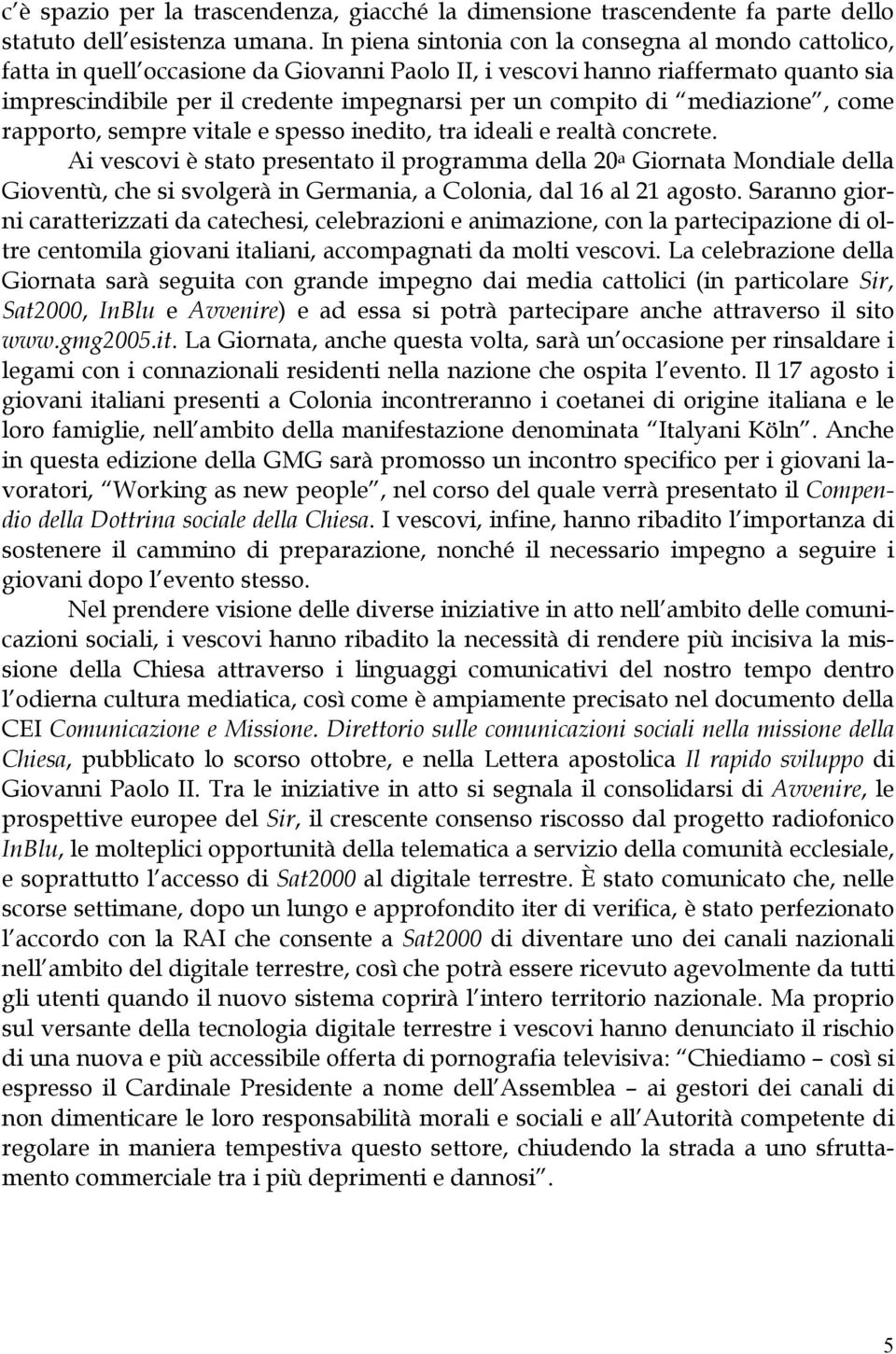 di mediazione, come rapporto, sempre vitale e spesso inedito, tra ideali e realtà concrete.