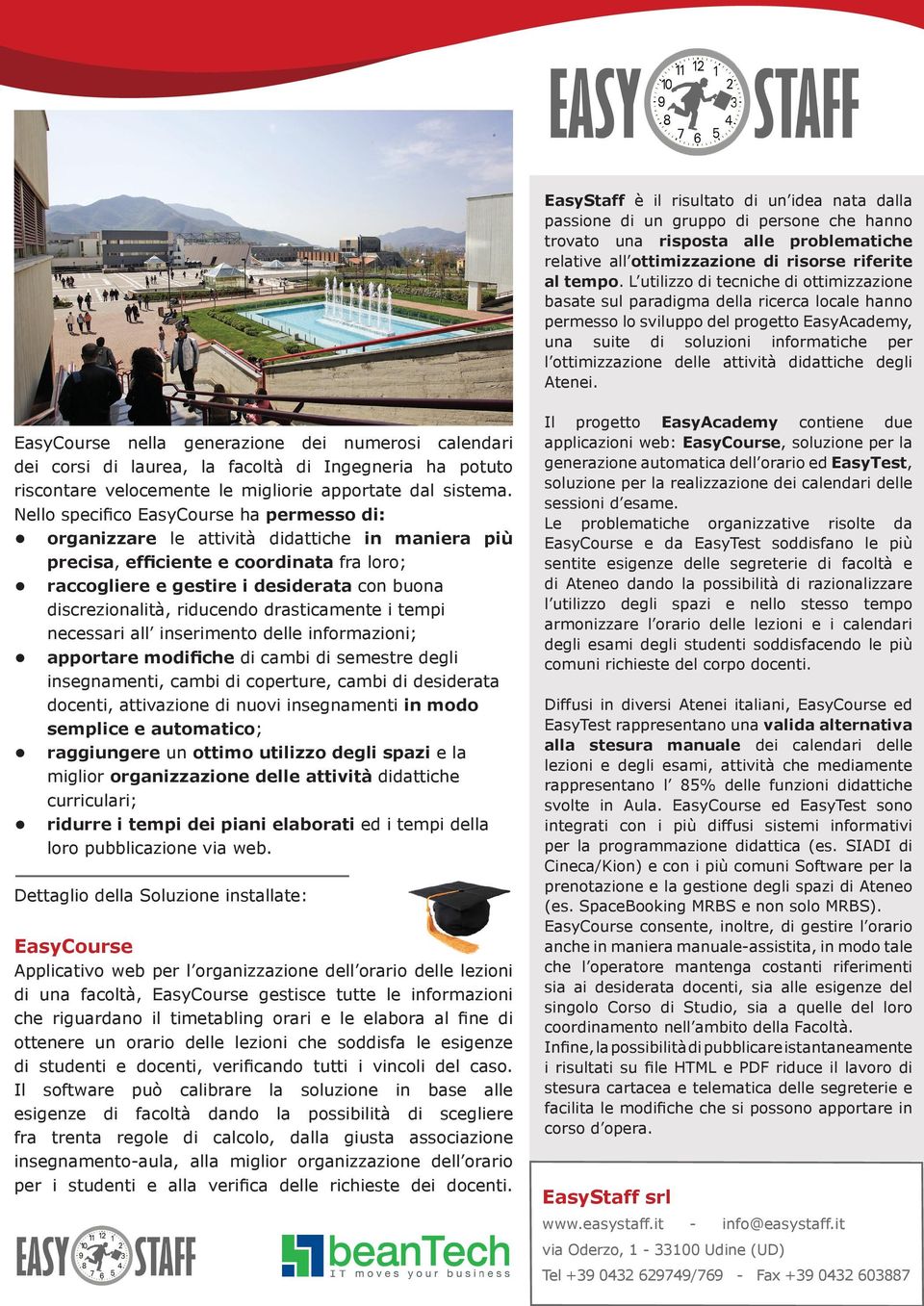 attività didattiche degli Atenei. EasyCourse nella generazione dei numerosi calendari dei corsi di laurea, la facoltà di Ingegneria ha potuto riscontare velocemente le migliorie apportate dal sistema.