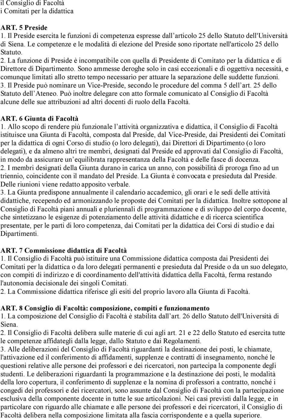 dello Statuto. 2. La funzione di Preside è incompatibile con quella di Presidente di Comitato per la didattica e di Direttore di Dipartimento.