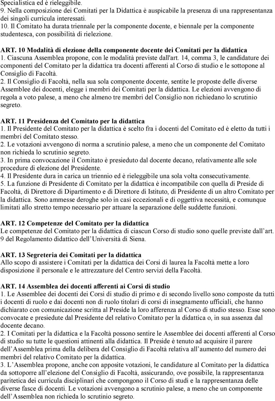 10 Modalità di elezione della componente docente dei Comitati per la didattica 1. Ciascuna Assemblea propone, con le modalità previste dall'art.