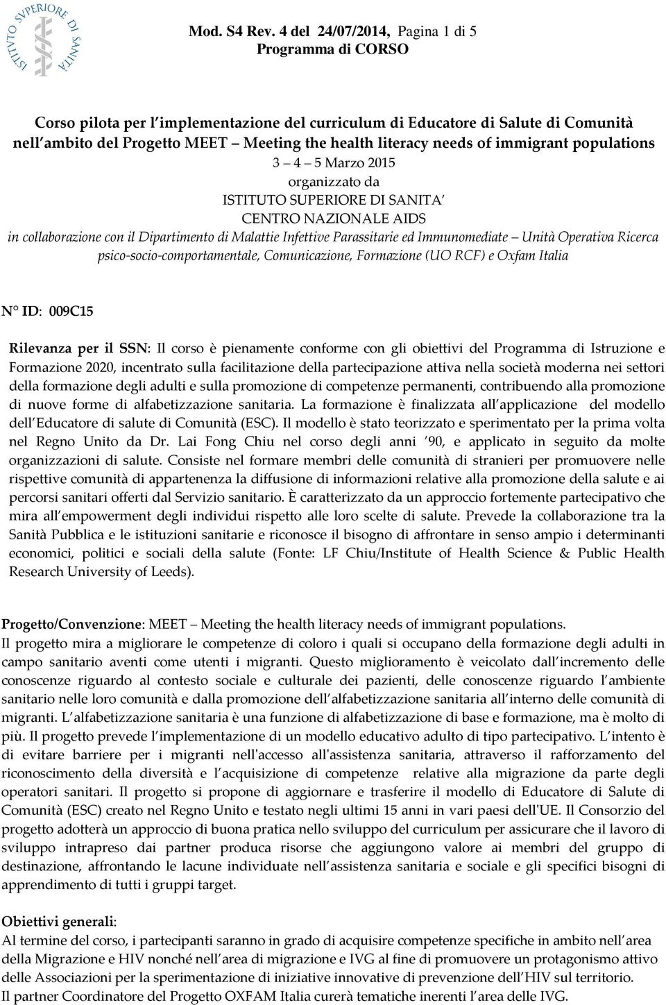 populations 3 4 5 Marzo 2015 organizzato da ISTITUTO SUPERIORE DI SANITA CENTRO NAZIONALE AIDS in collaborazione con il Dipartimento di Malattie Infettive Parassitarie ed Immunomediate Unità