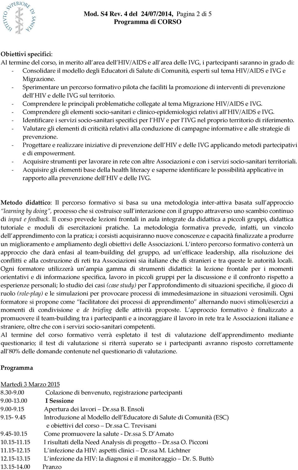 Educatori di Salute di Comunità, esperti sul tema HIV/AIDS e IVG e Migrazione.