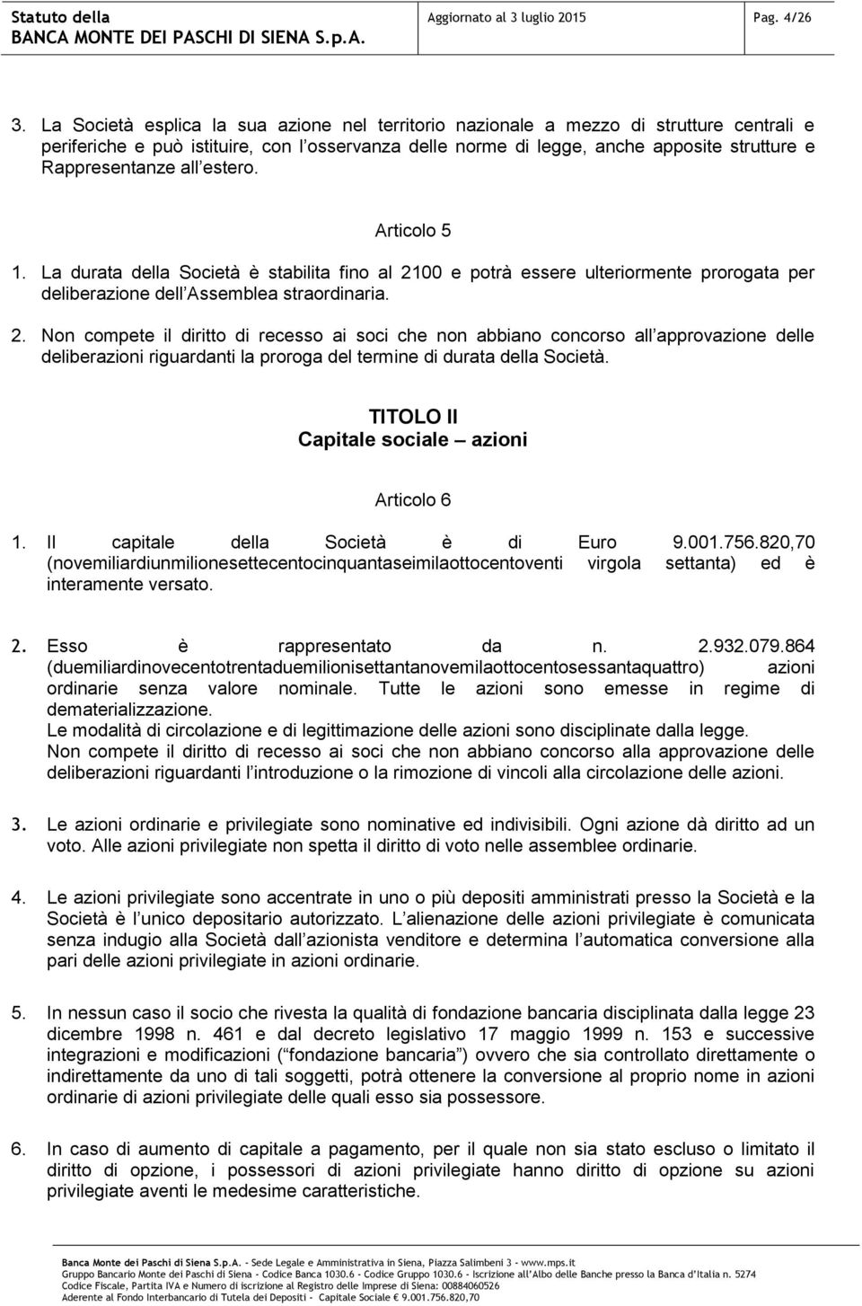 all estero. Articolo 5 1. La durata della Società è stabilita fino al 21