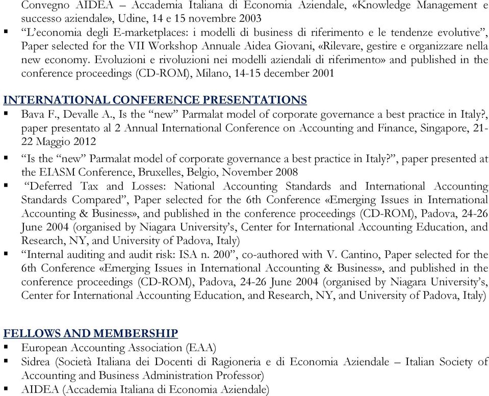 Evoluzioni e rivoluzioni nei modelli aziendali di riferimento» and published in the conference proceedings (CD-ROM), Milano, 14-15 december 2001 INTERNATIONAL CONFERENCE PRESENTATIONS Bava F.