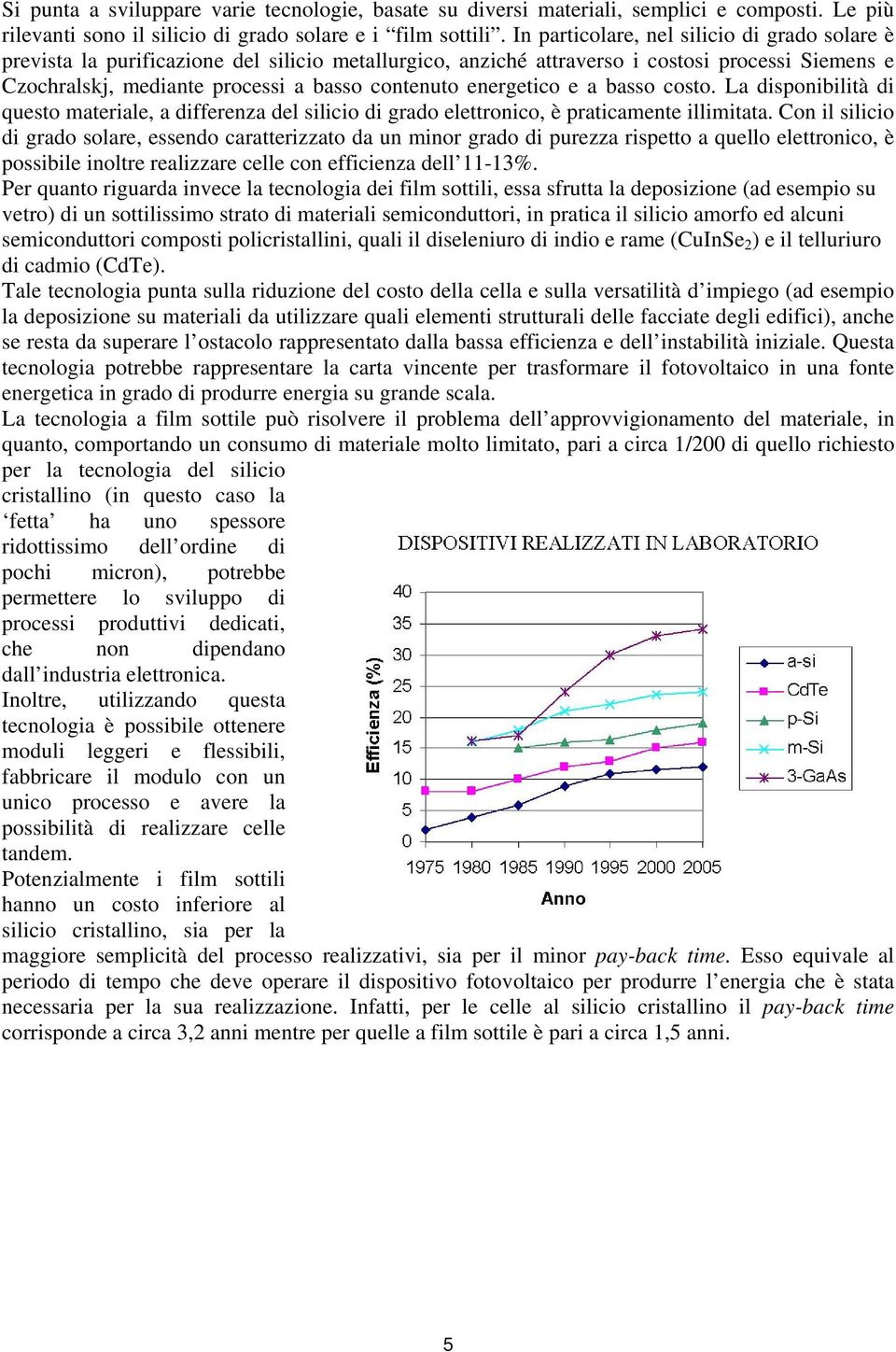 energetico e a basso costo. La disponibilità di questo materiale, a differenza del silicio di grado elettronico, è praticamente illimitata.