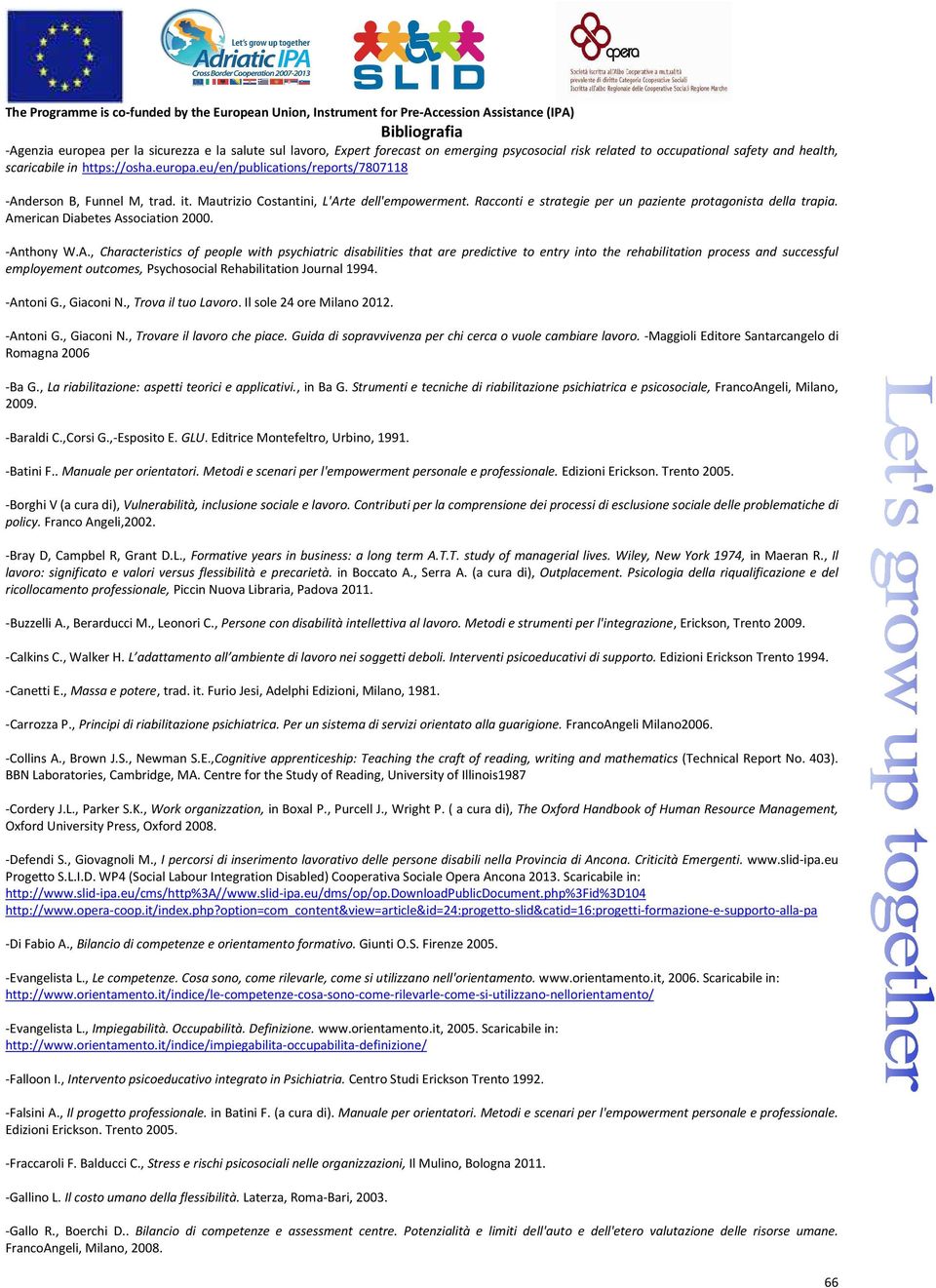 American Diabetes Association 2000. -Anthony W.A., Characteristics of people with psychiatric disabilities that are predictive to entry into the rehabilitation process and successful employement outcomes, Psychosocial Rehabilitation Journal 1994.