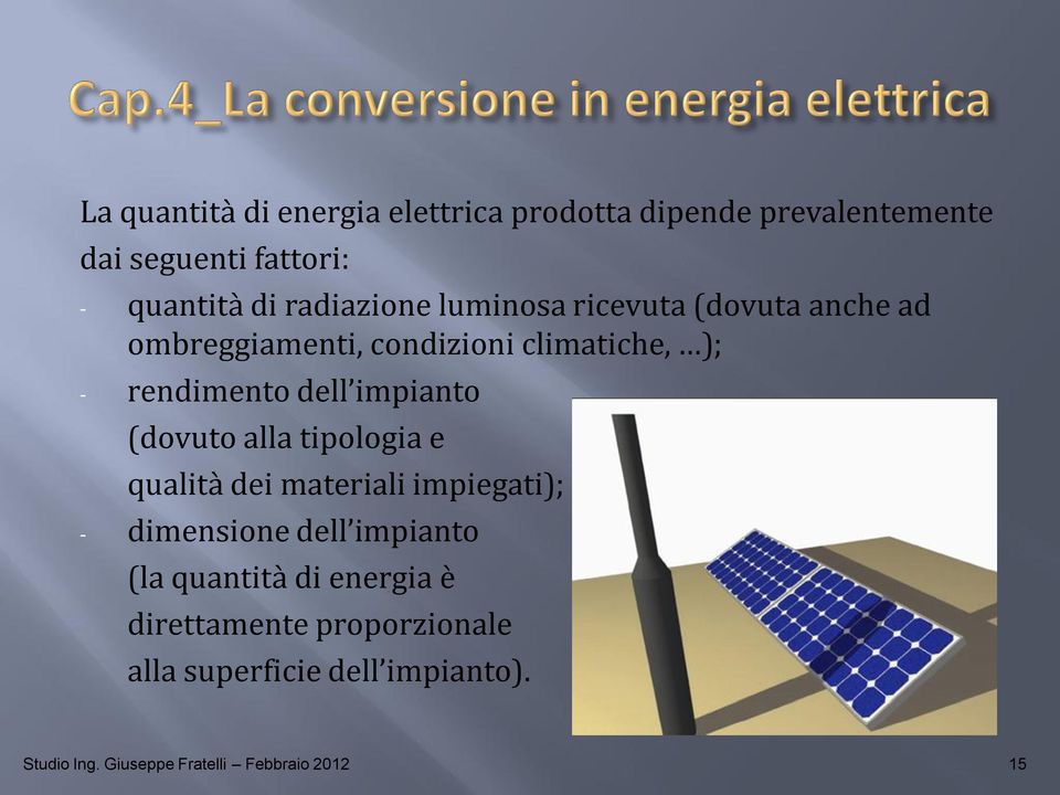 impianto (dovuto alla tipologia e qualità dei materiali impiegati); - dimensione dell impianto (la quantità