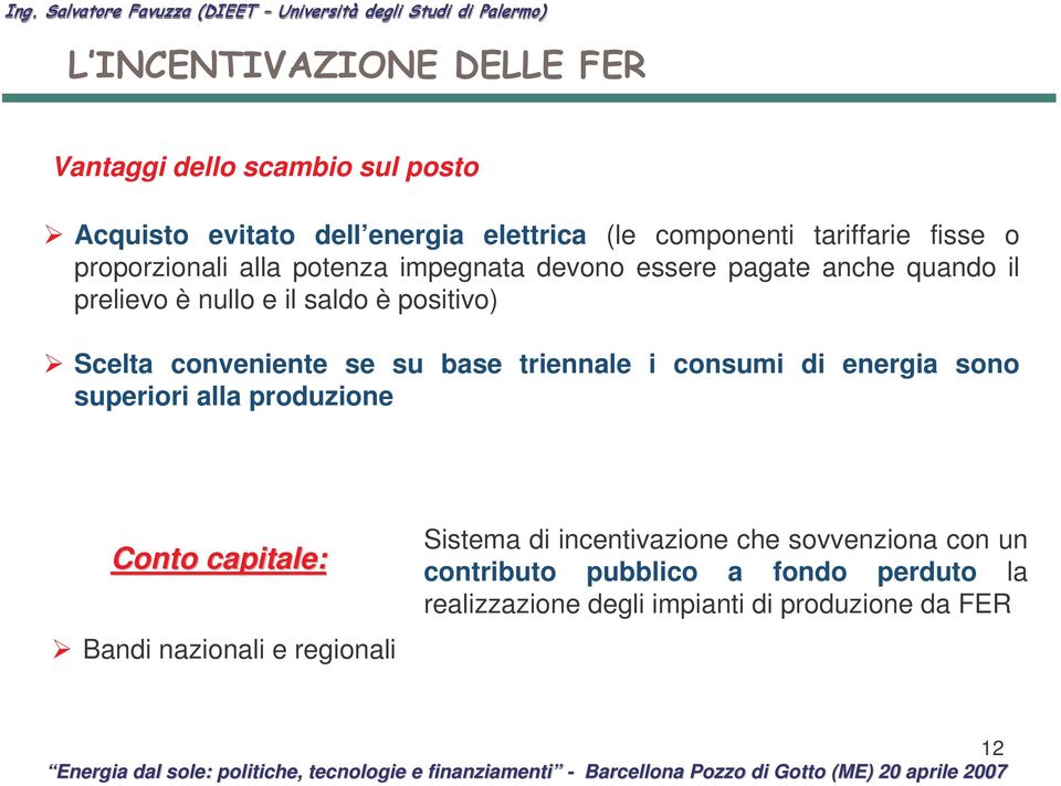 alla potenza impegnata devono essere pagate anche quando il prelievo è nullo e il saldo è positivo) Scelta conveniente se su