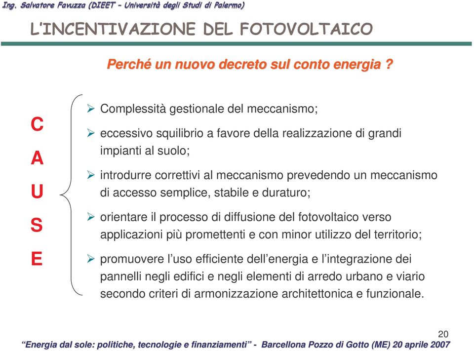 correttivi al meccanismo prevedendo un meccanismo di accesso semplice, stabile e duraturo; orientare il processo di diffusione del fotovoltaico