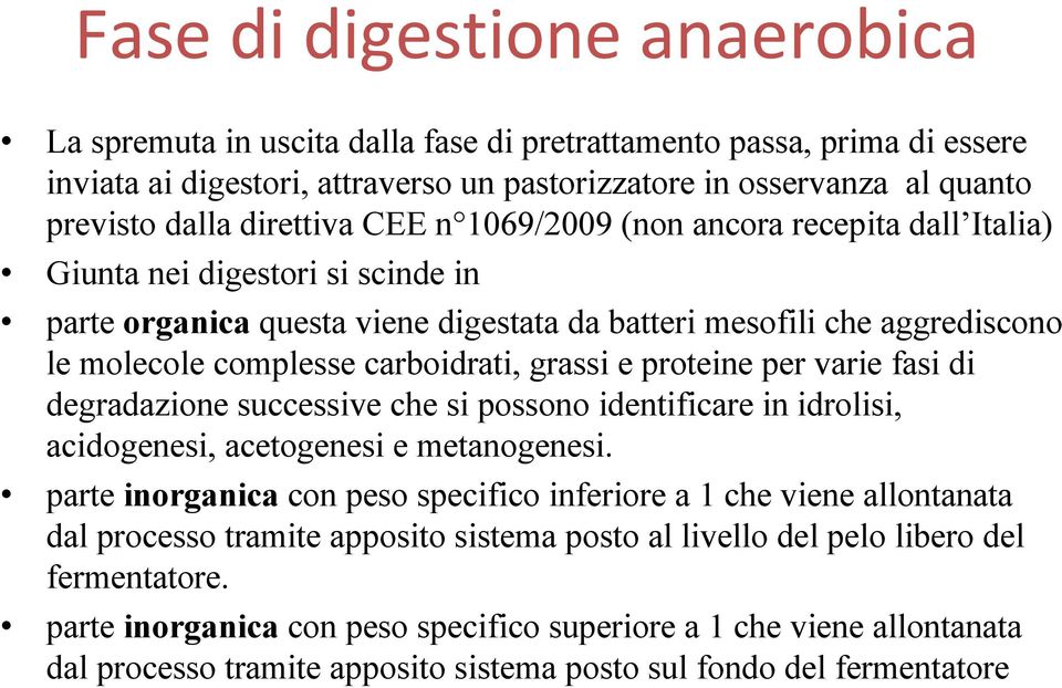 carboidrati, grassi e proteine per varie fasi di degradazione successive che si possono identificare in idrolisi, acidogenesi, acetogenesi e metanogenesi.