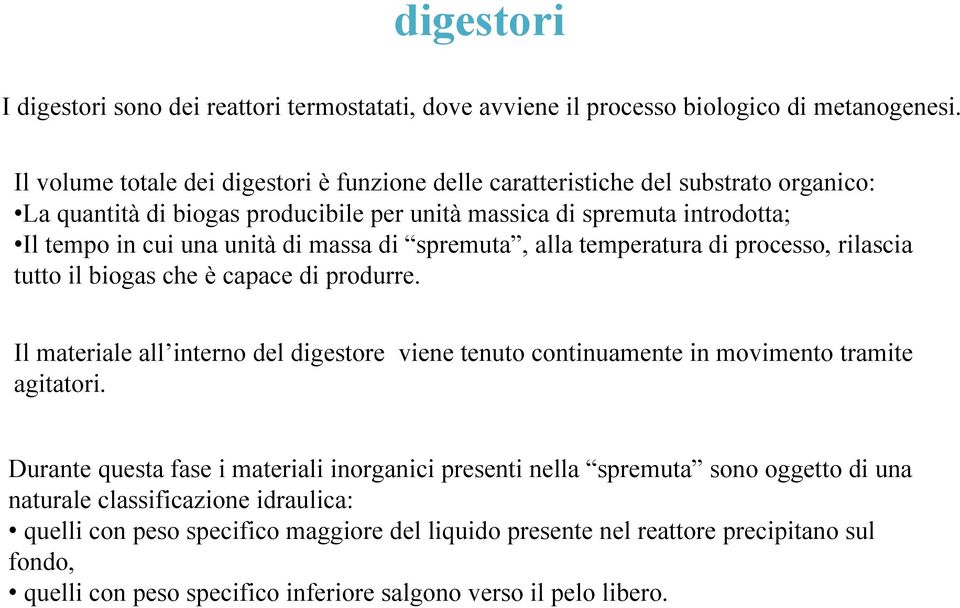 massa di spremuta, alla temperatura di processo, rilascia tutto il biogas che è capace di produrre.