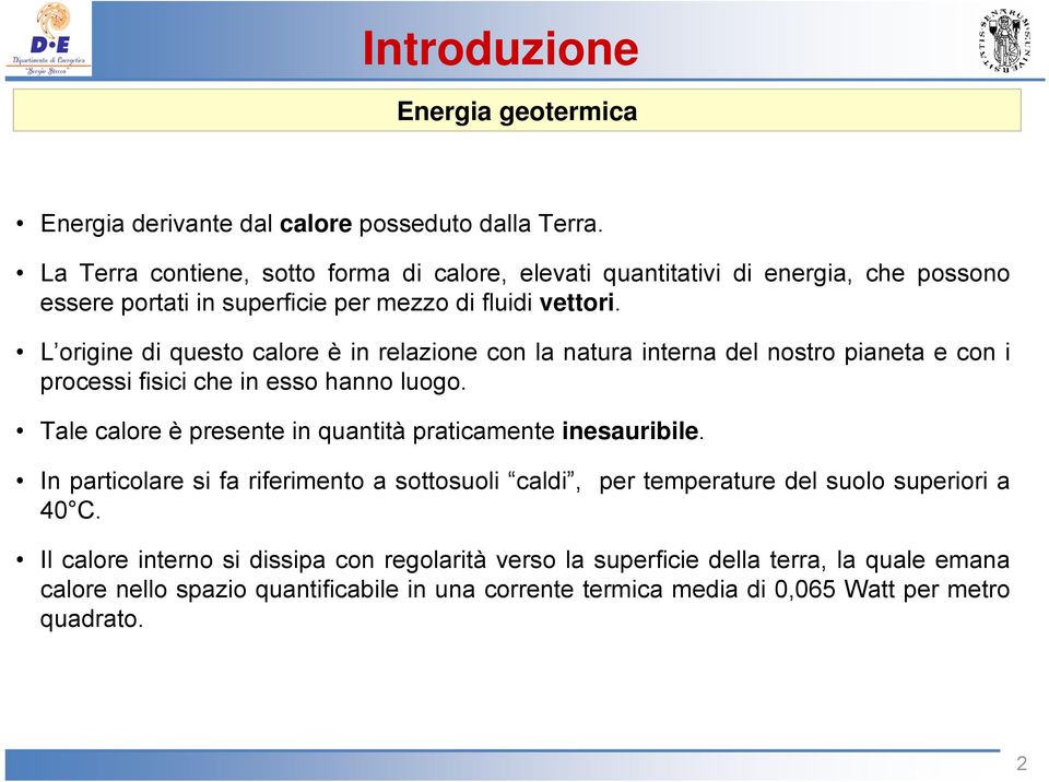 L origine di questo calore è in relazione con la natura interna del nostro pianeta e con i processi fisici che in esso hanno luogo.