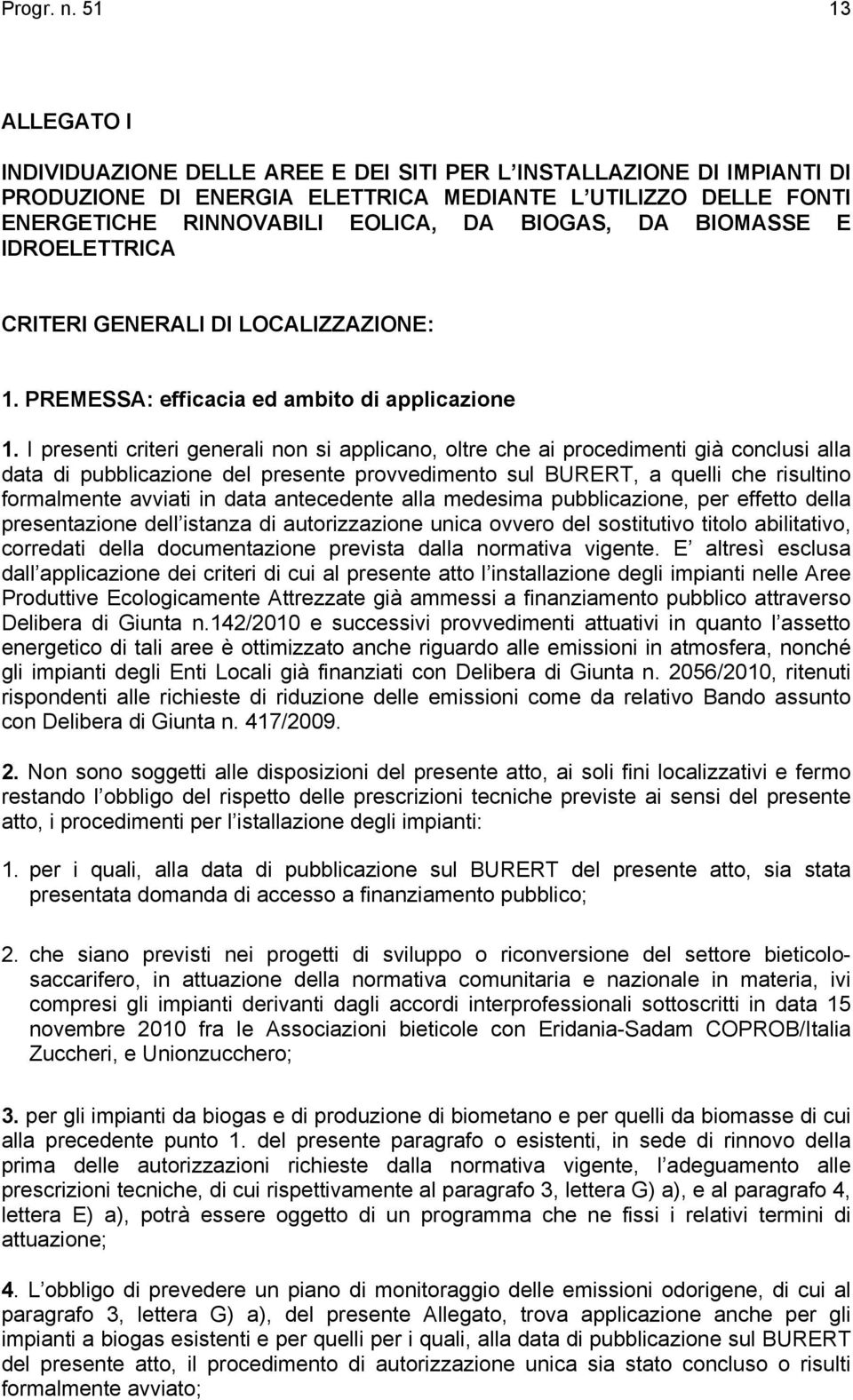 BIOMASSE E IDROELETTRICA CRITERI GENERALI DI LOCALIZZAZIONE: 1. PREMESSA: efficacia ed ambito di applicazione 1.