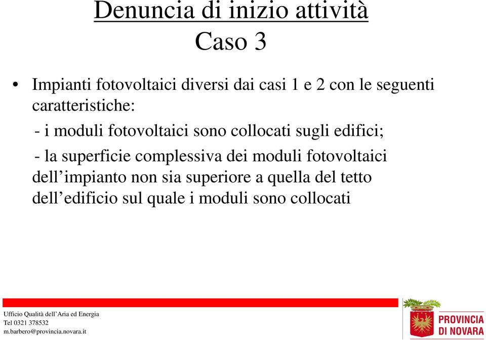 edifici; - la superficie complessiva dei moduli fotovoltaici dell impianto non