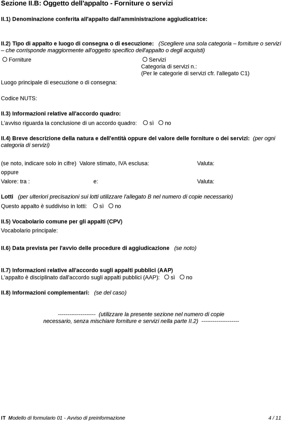 Servizi Categoria di servizi n.: (Per le categorie di servizi cfr. l'allegato C1) Luogo principale di esecuzione o di consegna: Codice NUTS: II.