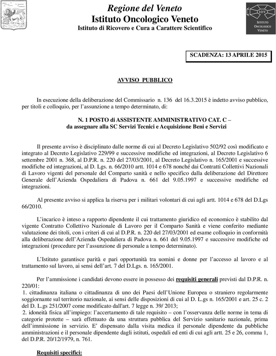 C da assegnare alla SC Servizi Tecnici e Acquisizione Beni e Servizi Il presente avviso è disciplinato dalle norme di cui al Decreto Legislativo 502/92 così modificato e integrato al Decreto