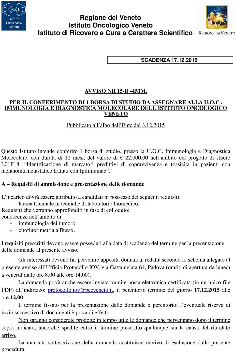 000,00 nell ambito del progetto di studio L01P18: Identificazione di marcatori predittivi di sopravvivenza e tossicità in pazienti con melanoma metastatico trattati con Ipilimumab.