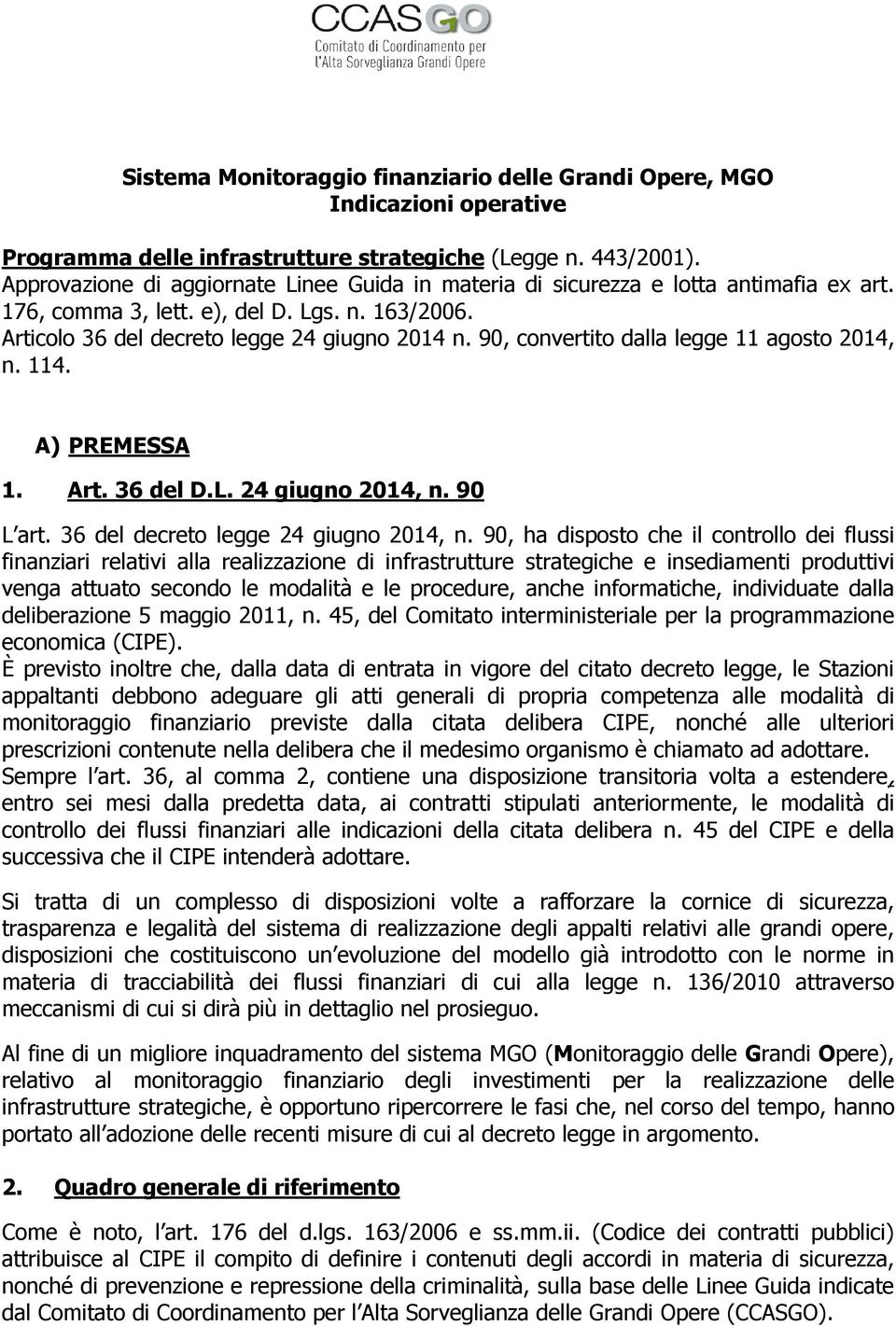 90, convertito dalla legge 11 agosto 2014, n. 114. A) PREMESSA 1. Art. 36 del D.L. 24 giugno 2014, n. 90 L art. 36 del decreto legge 24 giugno 2014, n.