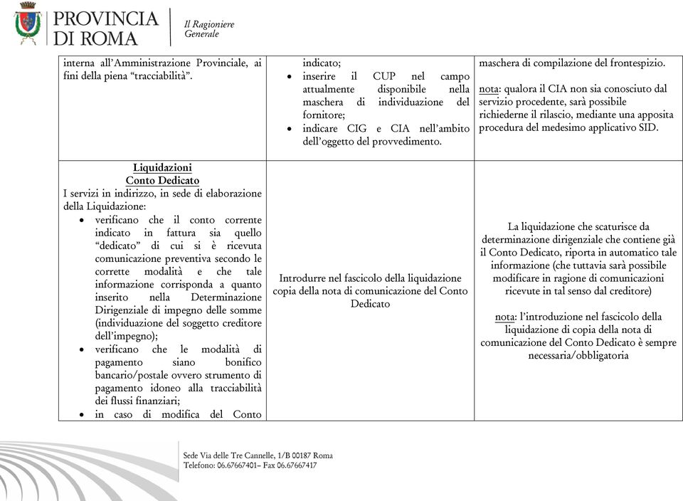 comunicazione preventiva secondo le corrette modalità e che tale informazione corrisponda a quanto inserito nella Determinazione Dirigenziale di impegno delle somme (individuazione del soggetto