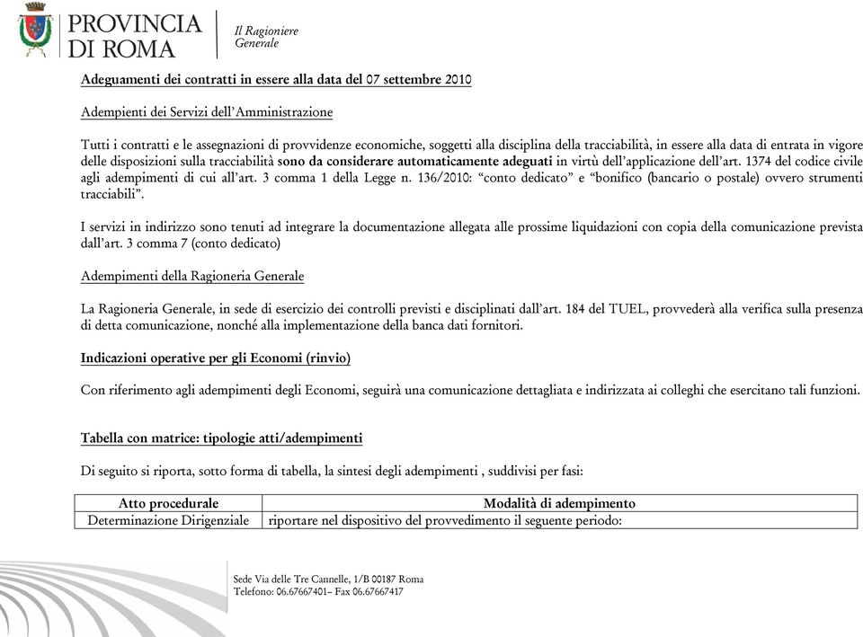 1374 del codice civile agli adempimenti di cui all art. 3 comma 1 della Legge n. 136/2010: conto dedicato e bonifico (bancario o postale) ovvero strumenti tracciabili.