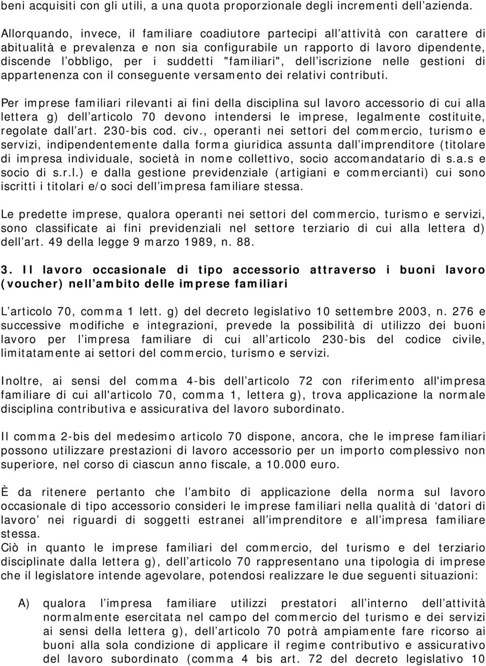 suddetti "familiari", dell iscrizione nelle gestioni di appartenenza con il conseguente versamento dei relativi contributi.