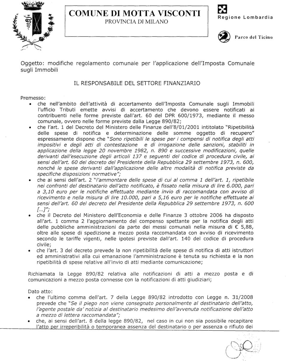 che nell'ambito dell'attivita di accertamento dell'imposta Comunale sugli Immobili I'ufficio Tributi emette avvisi di accertamento che devono essere notificati ai contribuenti nelle forme previste