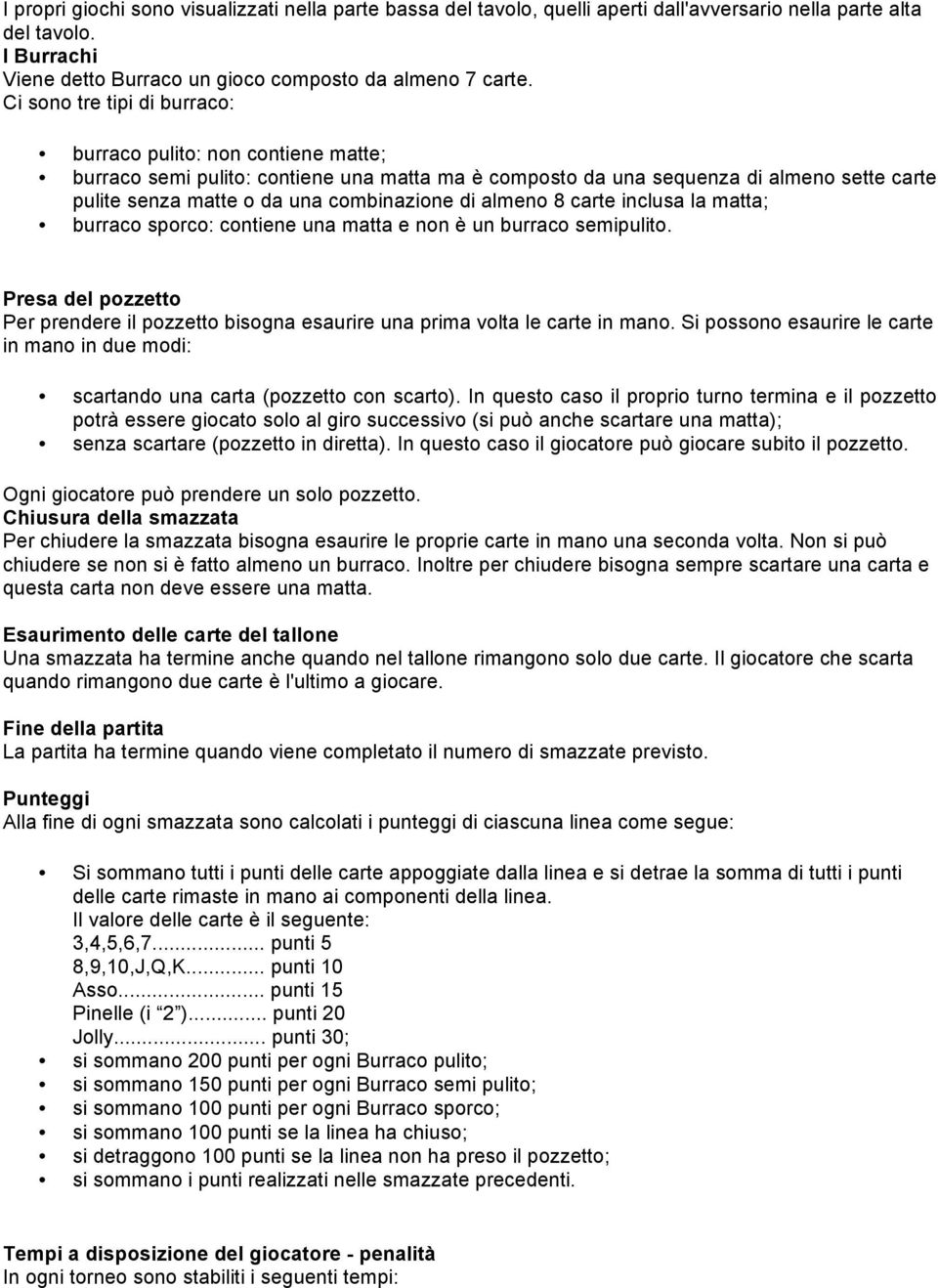 inclusa la matta; burrac sprc: cntiene una matta e nn è un burrac semipulit. Presa del pzzett Per prendere il pzzett bisgna esaurire una prima vlta le carte in man.