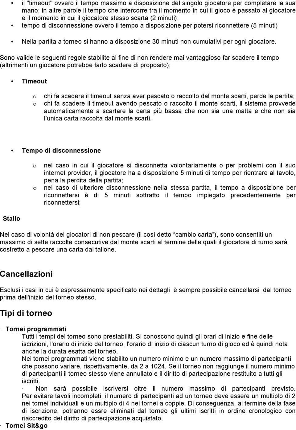 Sn valide le seguenti regle stabilite al fine di nn rendere mai vantaggis far scadere il temp (altrimenti un gicatre ptrebbe farl scadere di prpsit); Timeut chi fa scadere il timeut senza aver pescat