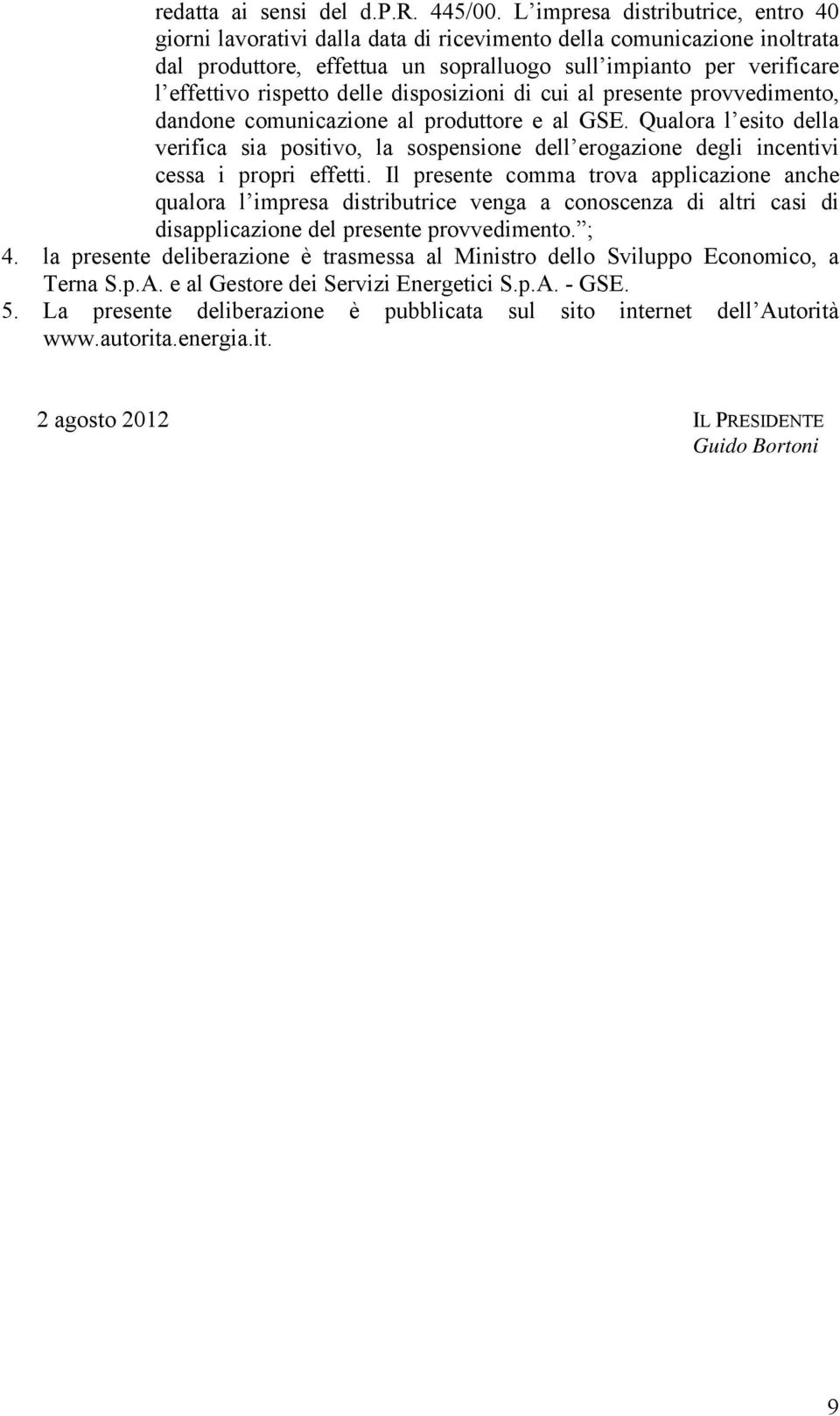 delle disposizioni di cui al presente provvedimento, dandone comunicazione al produttore e al GSE.