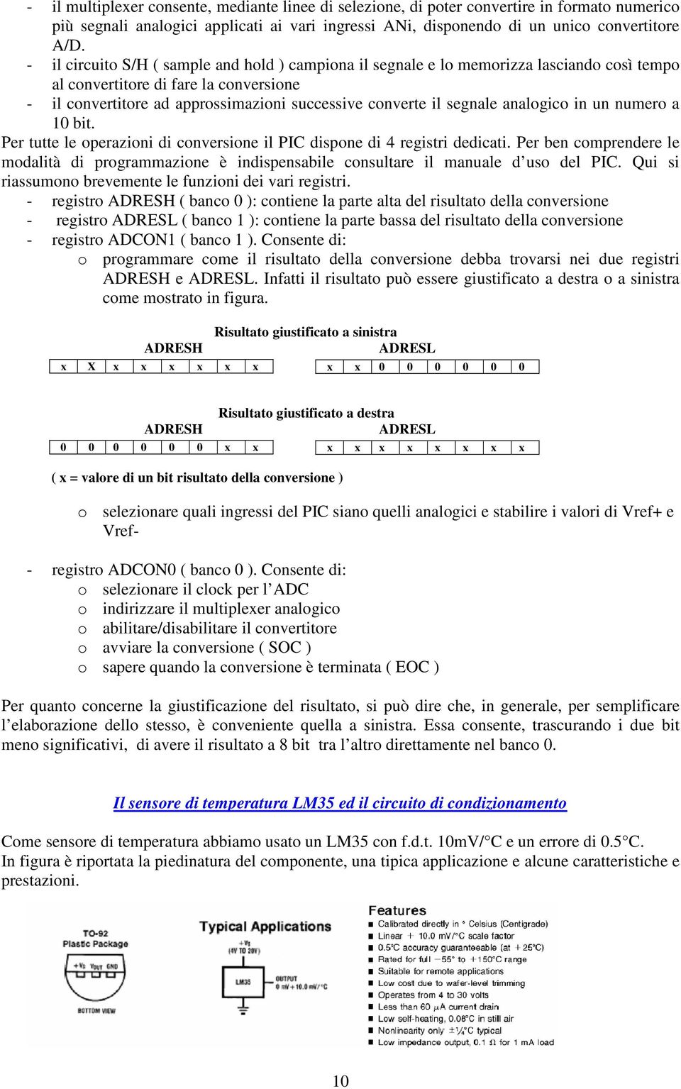 segnale analogico in un numero a 10 bit. Per tutte le operazioni di conversione il PIC dispone di 4 registri dedicati.