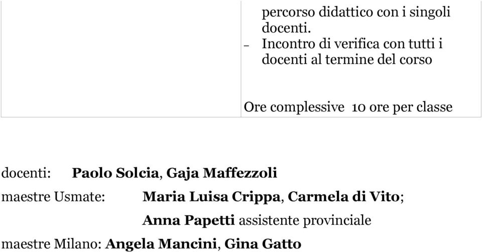 complessive 10 ore per classe docenti: Paolo Solcia, Gaja Maffezzoli maestre