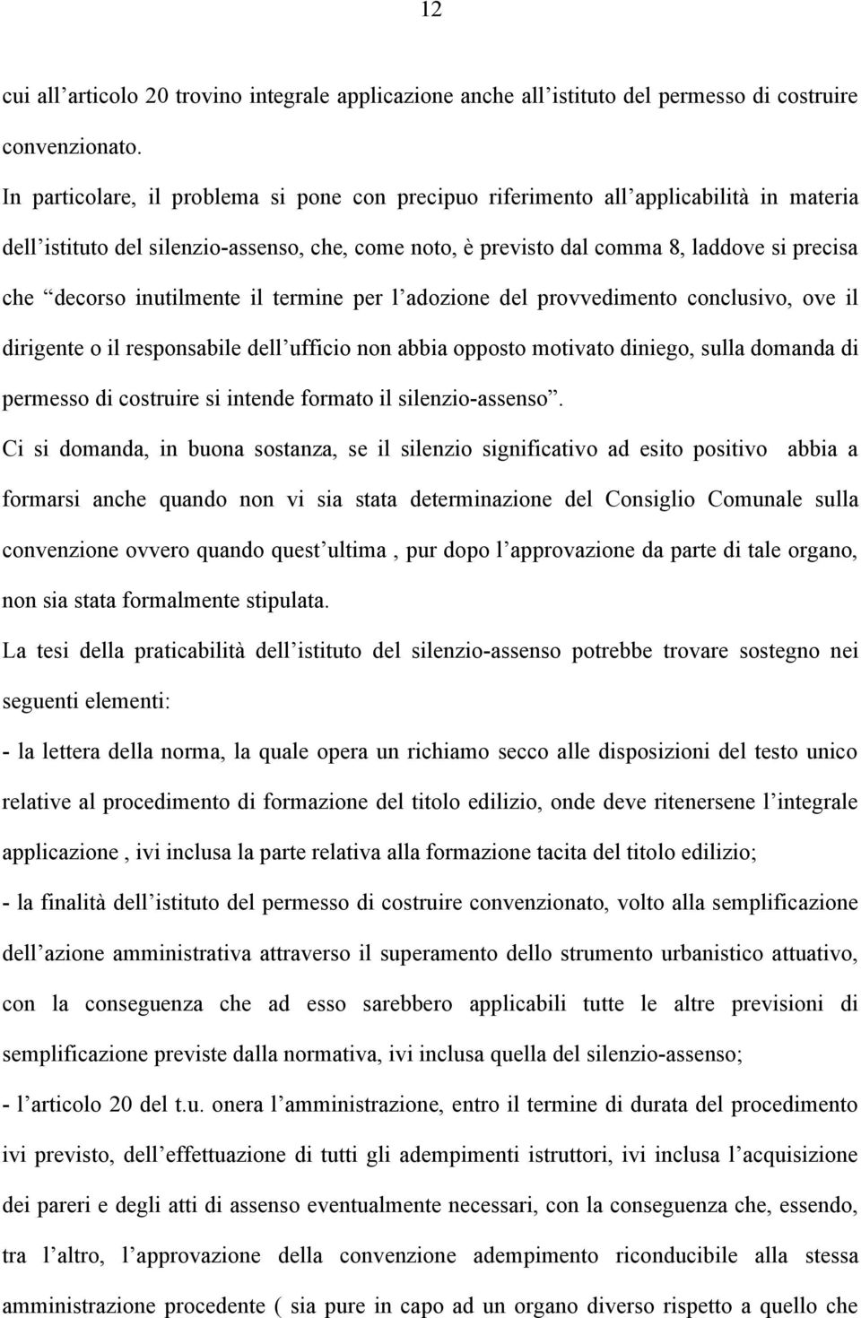 inutilmente il termine per l adozione del provvedimento conclusivo, ove il dirigente o il responsabile dell ufficio non abbia opposto motivato diniego, sulla domanda di permesso di costruire si