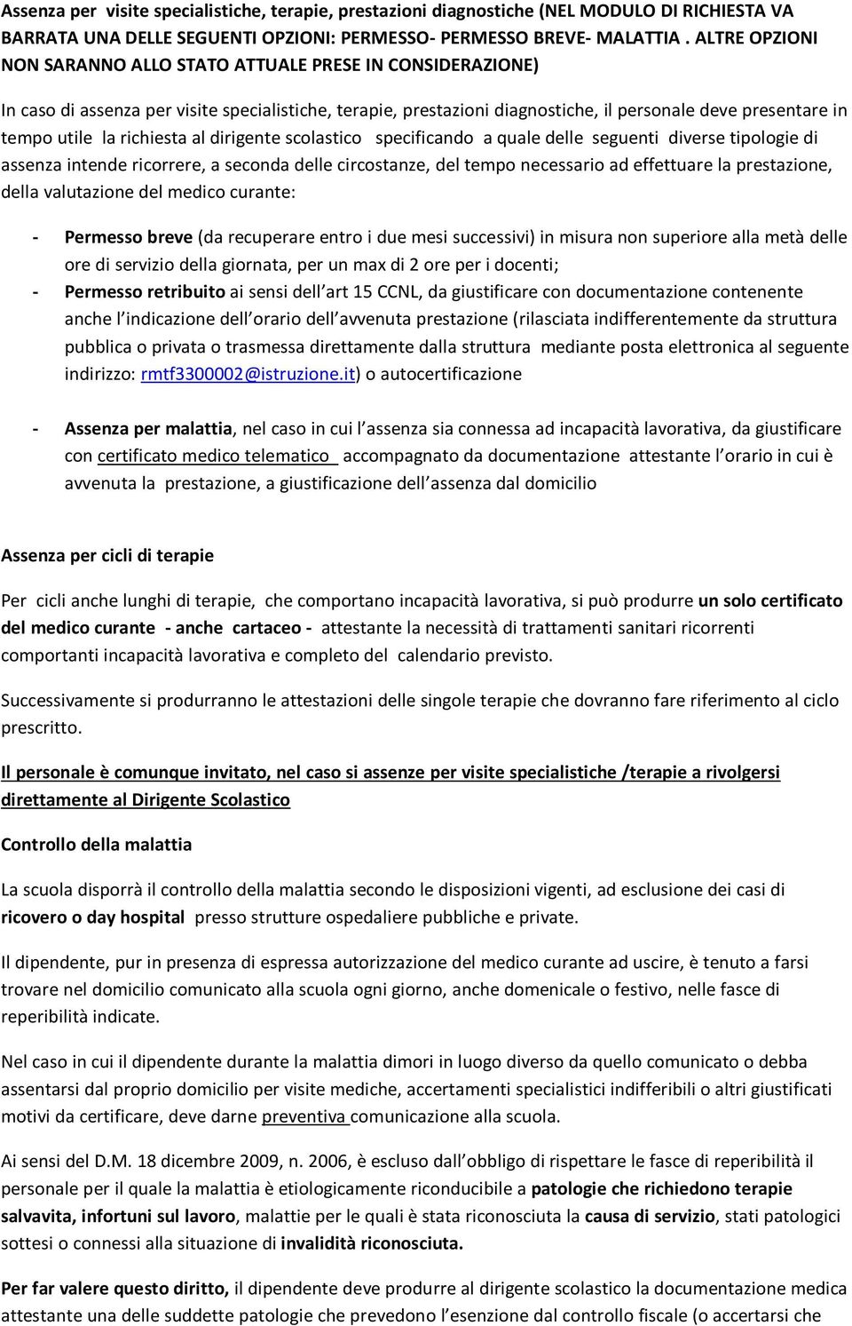 richiesta al dirigente scolastico specificando a quale delle seguenti diverse tipologie di assenza intende ricorrere, a seconda delle circostanze, del tempo necessario ad effettuare la prestazione,