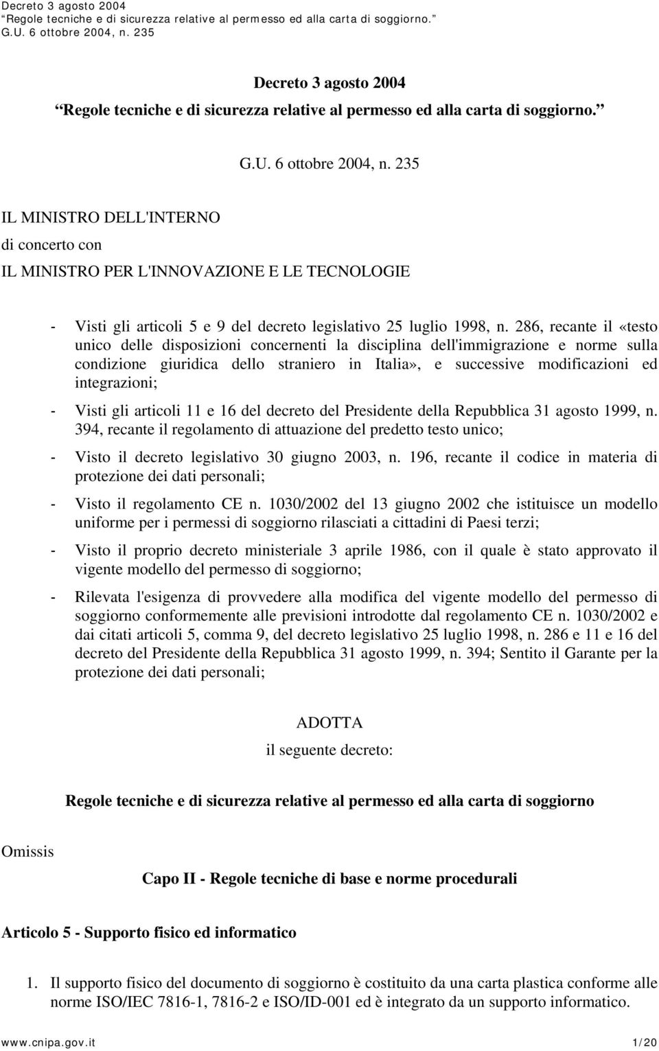 - Visti gli articoli 11 e 16 del decreto del Presidente della Repubblica 31 agosto 1999, n.