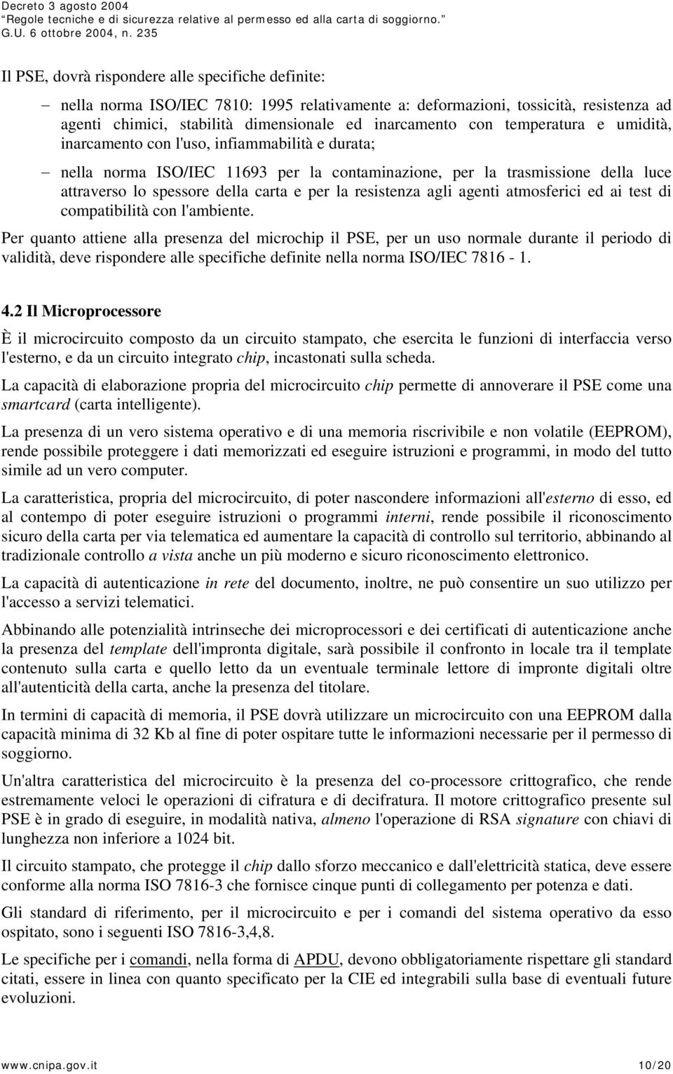 resistenza agli agenti atmosferici ed ai test di compatibilità con l'ambiente.