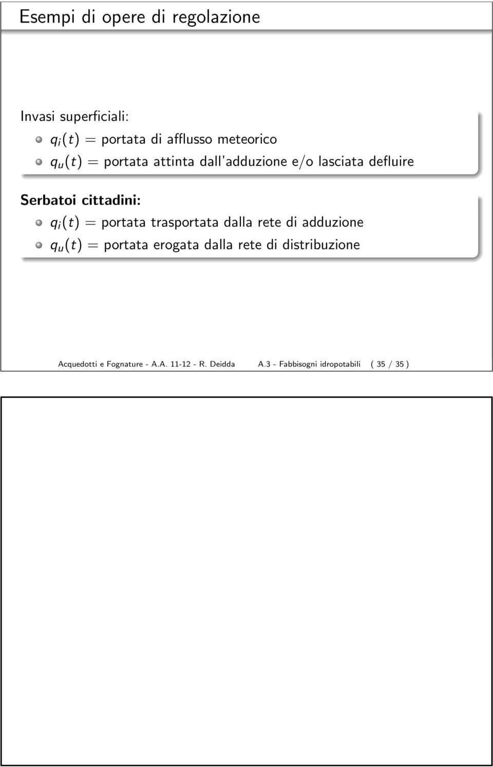 portata trasportata dalla rete di adduzione q u (t) = portata erogata dalla rete di