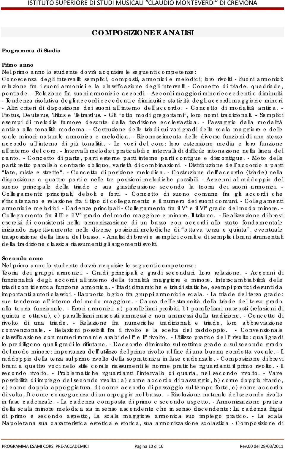 - Accordi maggiori minori eccedenti e diminuiti. - Tendenza risolutiva degli accordi eccedenti e diminuiti e staticità degli accordi maggiori e minori.