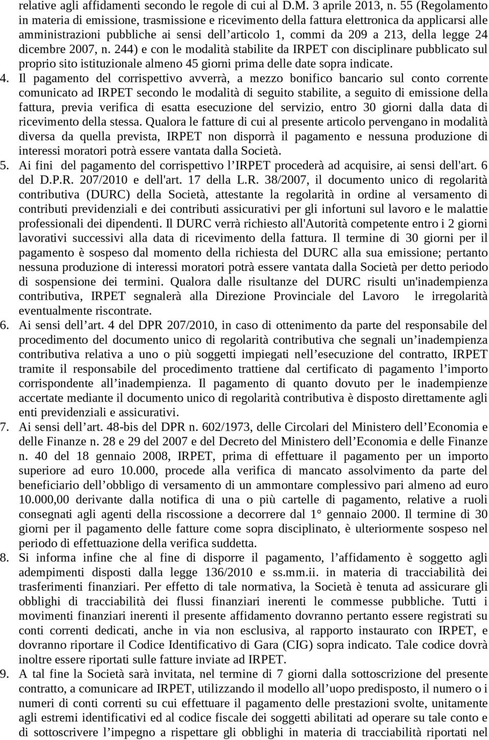 dicembre 2007, n. 244) e con le modalità stabilite da IRPET con disciplinare pubblicato sul proprio sito istituzionale almeno 45