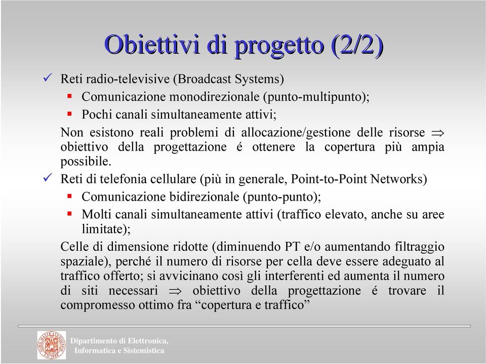 Ret d telefona cellulare (pù n generale, Pont-to-Pont Networks) Comuncazone bdrezonale (punto-punto); Molt canal smultaneamente attv (traffco elevato, anche su aree lmtate); Celle d