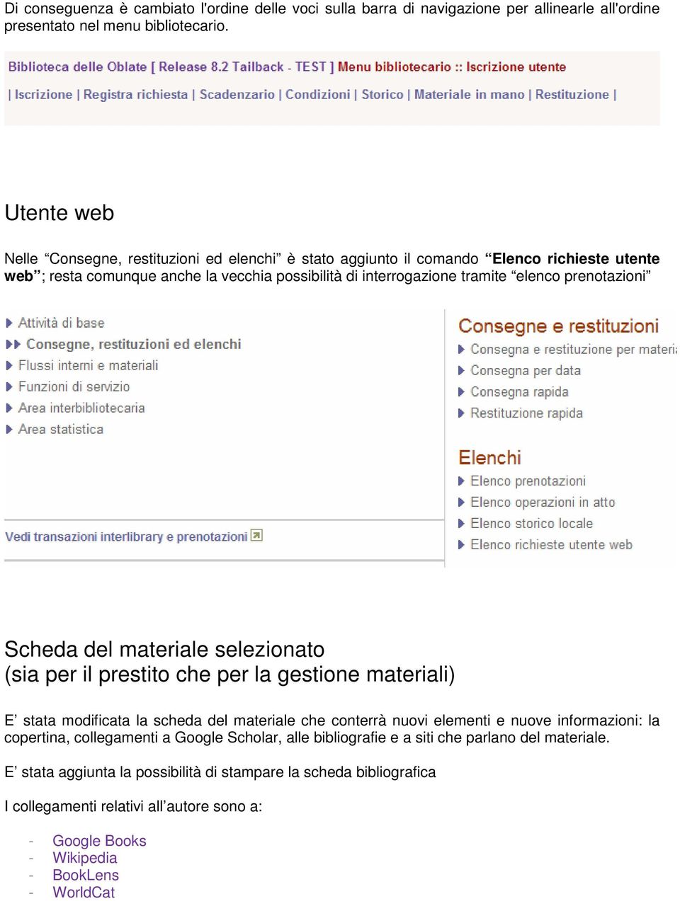 prenotazioni Scheda del materiale selezionato (sia per il prestito che per la gestione materiali) E stata modificata la scheda del materiale che conterrà nuovi elementi e nuove informazioni: