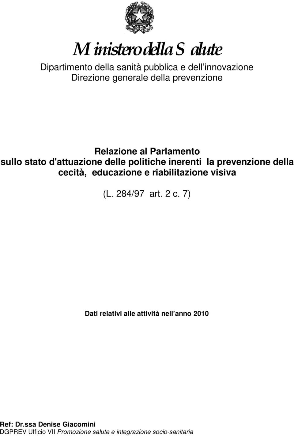 della cecità, educazione e riabilitazione visiva (L. 284/97 art. 2 c.