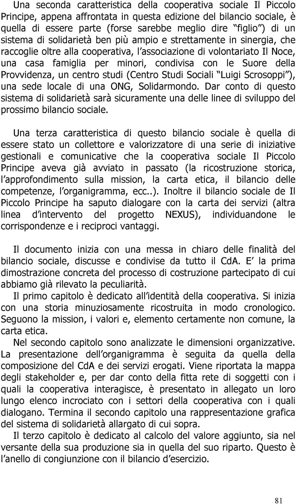 della Provvidenza, un centro studi (Centro Studi Sociali Luigi Scrosoppi ), una sede locale di una ONG, Solidarmondo.