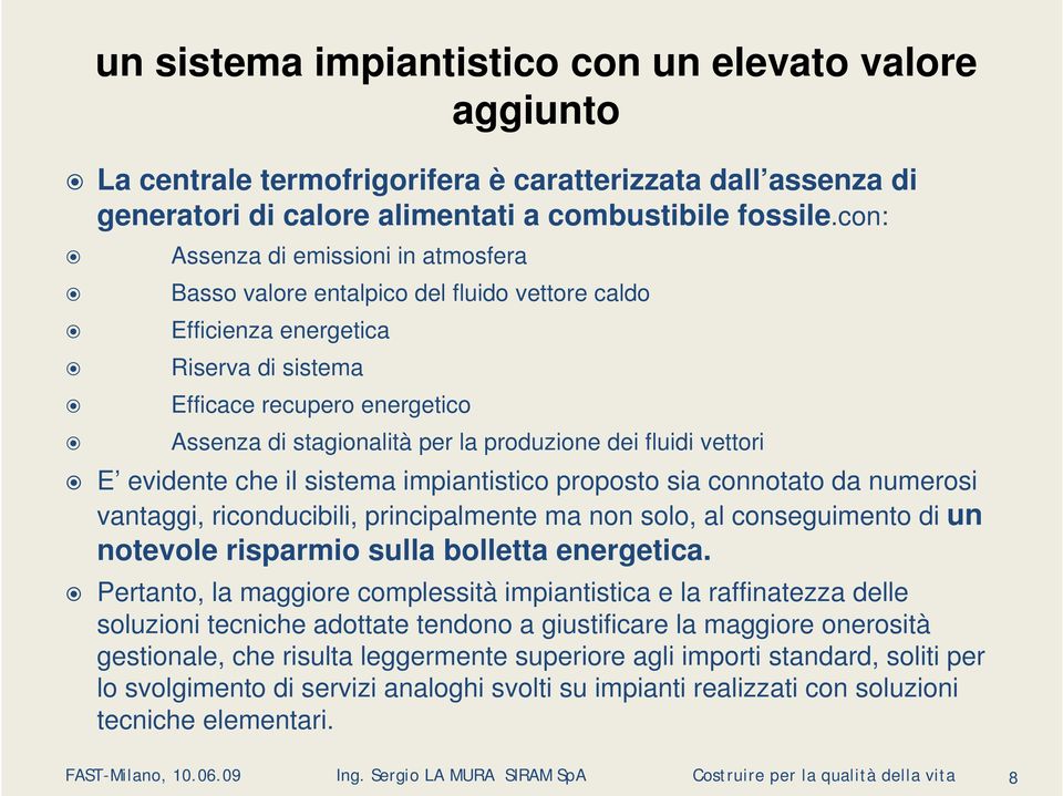 dei fluidi vettori E evidente che il sistema impiantistico proposto sia connotato da numerosi vantaggi, riconducibili, principalmente ma non solo, al conseguimento di un notevole risparmio sulla