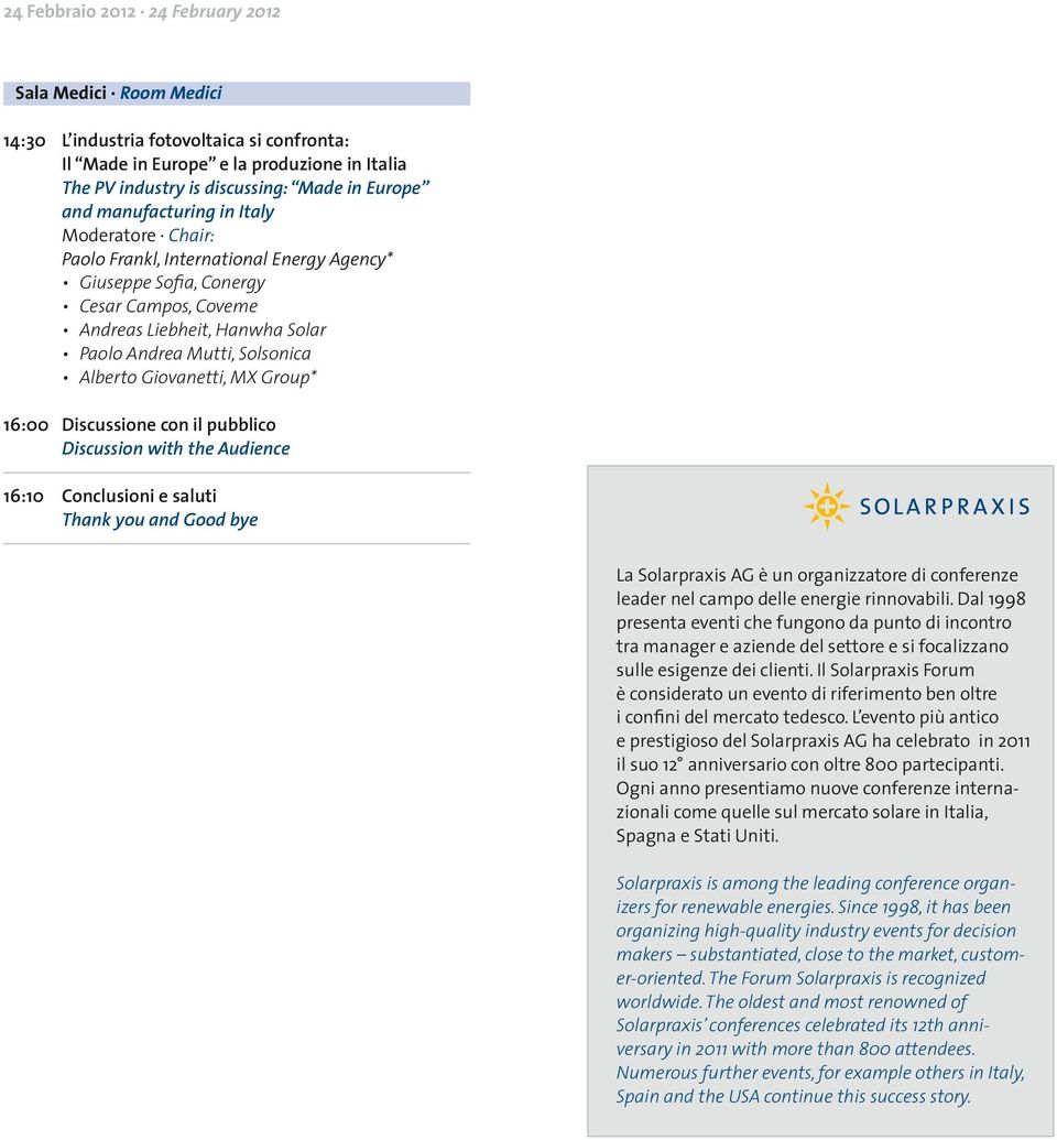 Giovanetti, MX Group* 16:00 Discussione con il pubblico Discussion with the Audience 16:10 Conclusioni e saluti Thank you and Good bye La Solarpraxis AG è un organizzatore di conferenze leader nel