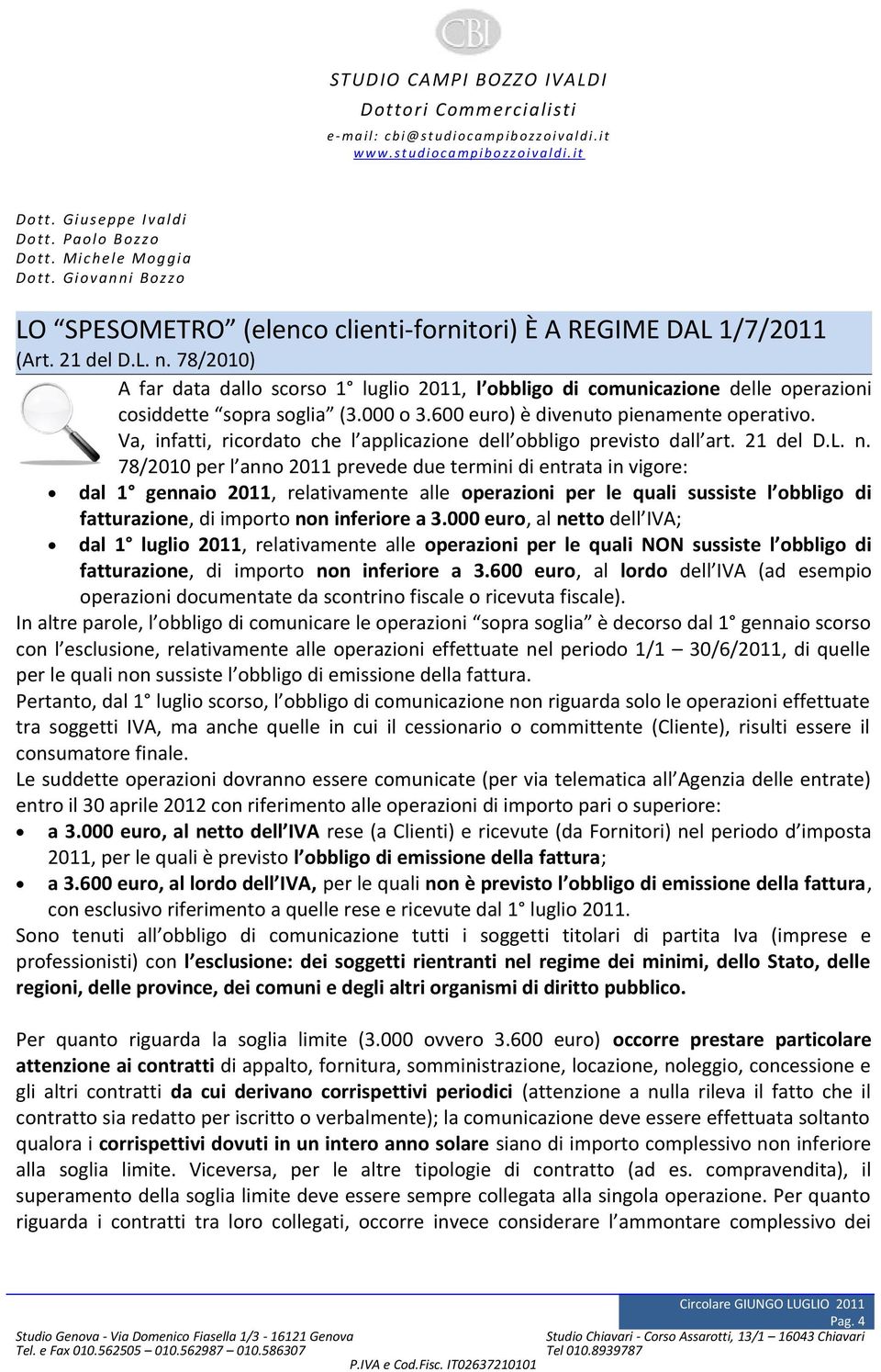 Va, infatti, ricordato che l applicazione dell obbligo previsto dall art. 21 del D.L. n.