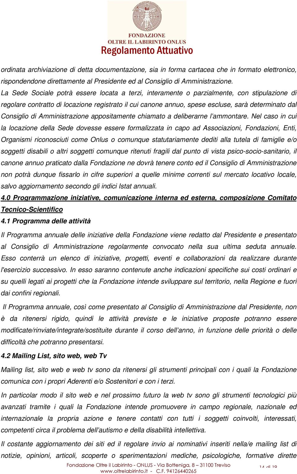 Consiglio di Amministrazione appositamente chiamato a deliberarne l ammontare.