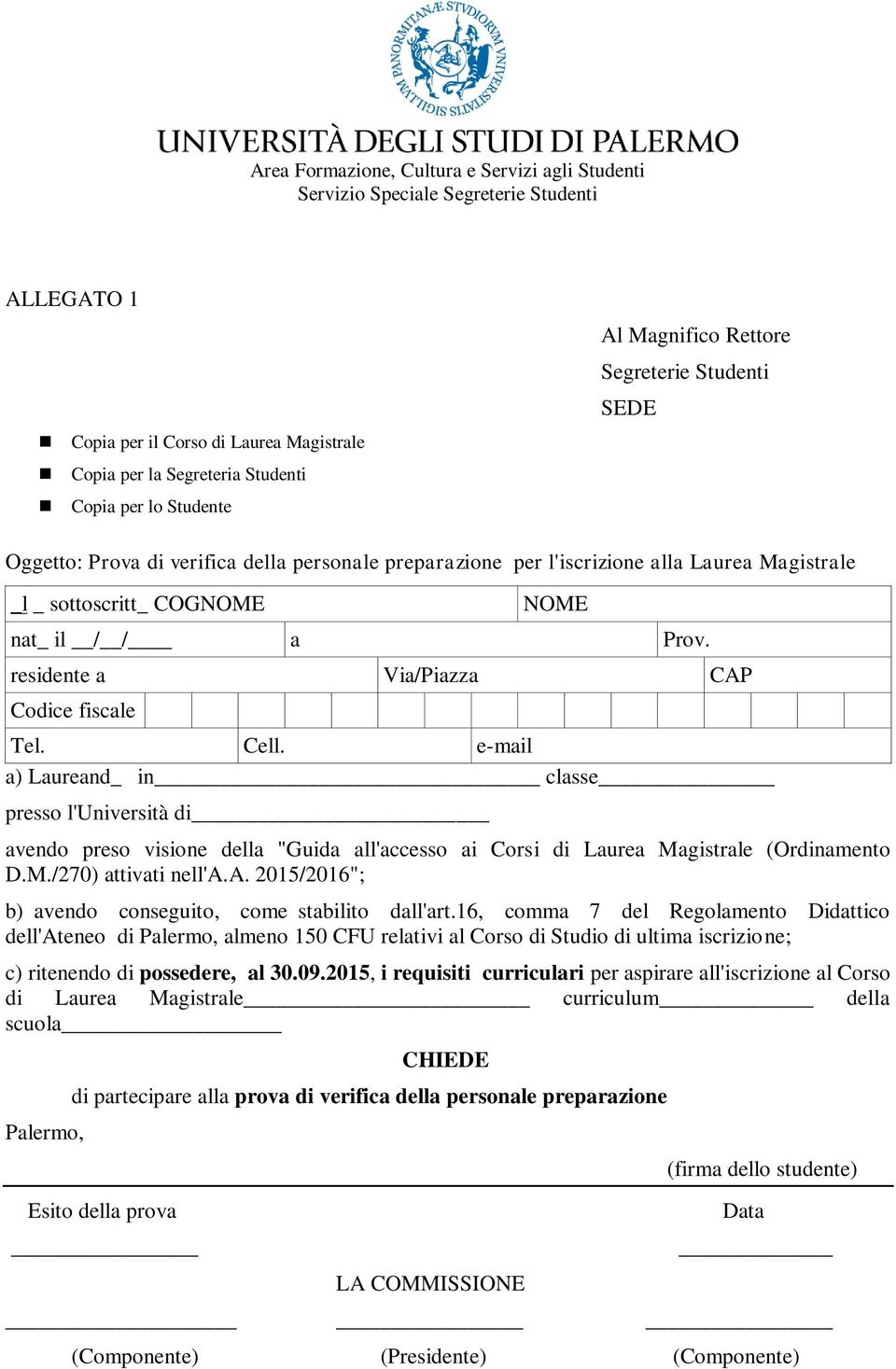 e-mail a) Laureand_ in classe presso l'università di avendo preso visione della "Guida all'accesso ai Corsi di Laurea Magistrale (Ordinamento D.M./270) attivati nell'a.a. 2015/2016"; b) avendo conseguito, come stabilito dall'art.