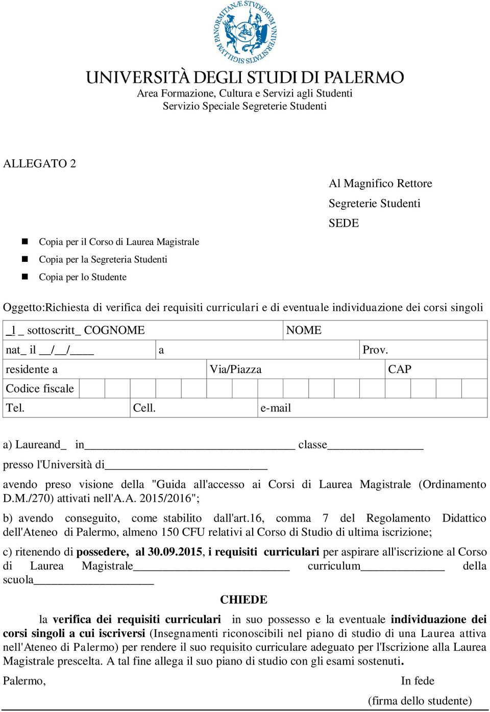 e-mail a) Laureand_ in classe presso l'università di avendo preso visione della "Guida all'accesso ai Corsi di Laurea Magistrale (Ordinamento D.M./270) attivati nell'a.a. 2015/2016"; b) avendo conseguito, come stabilito dall'art.